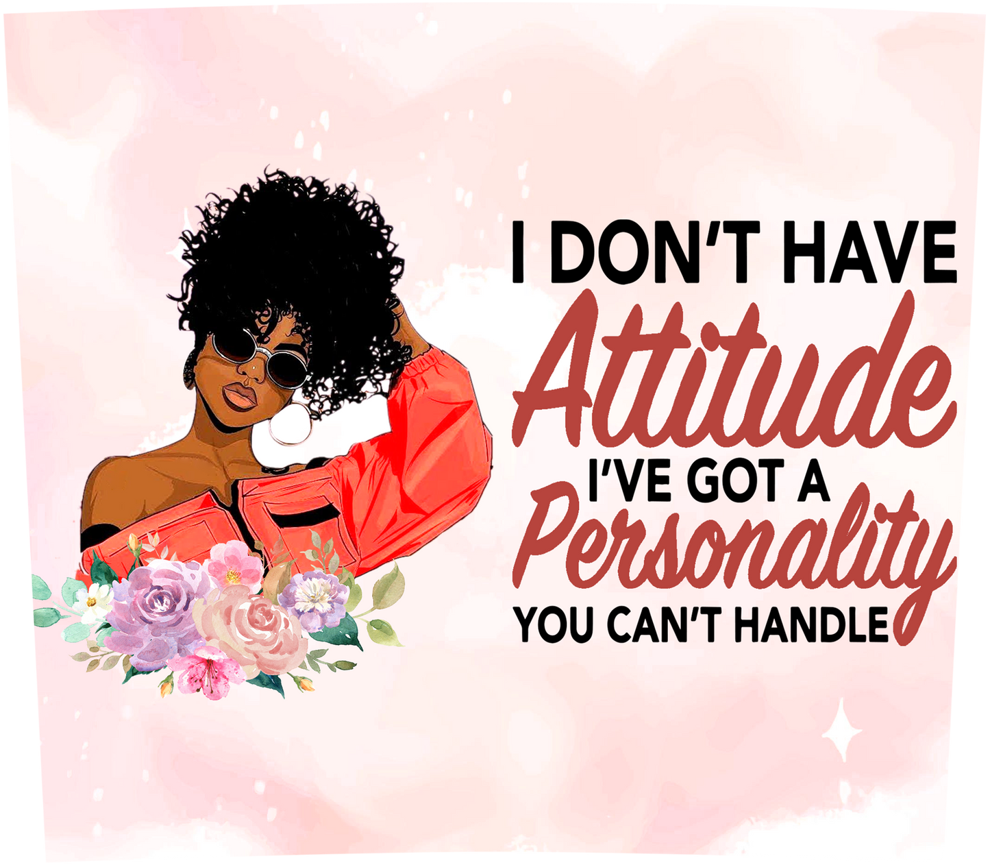 "I don't have an attitude" Stainless steel tumbler