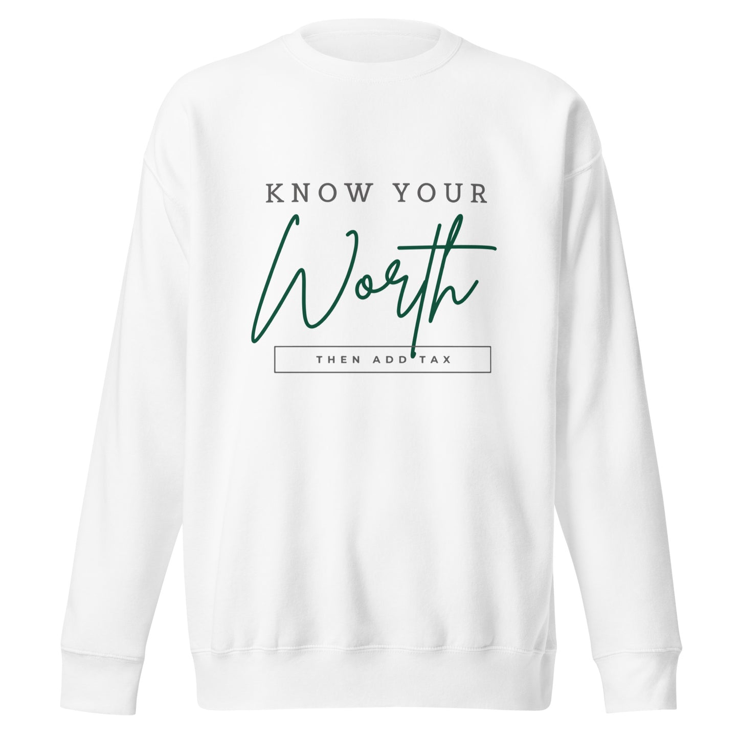 "Know Your Worth Then Add Tax" Premium Sweatshirt