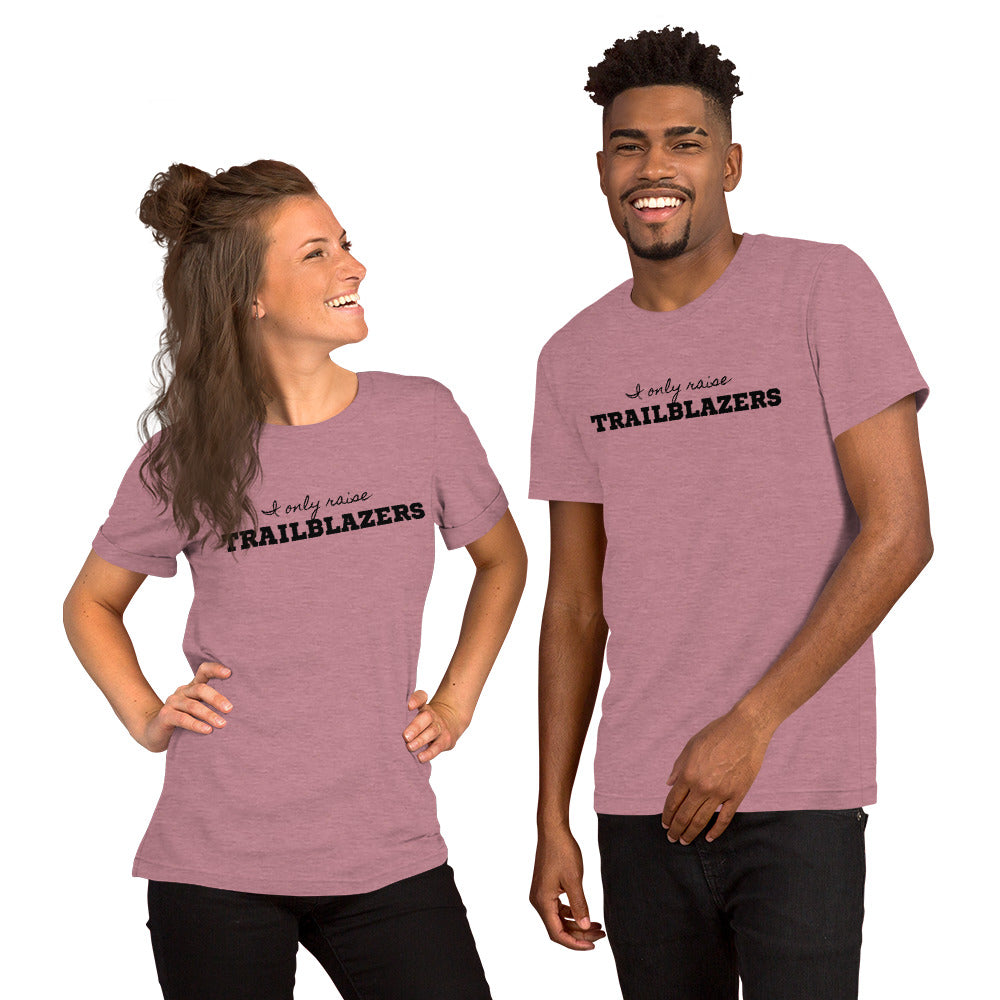 "I Only Raise Trailblazers" Unisex T-shirt