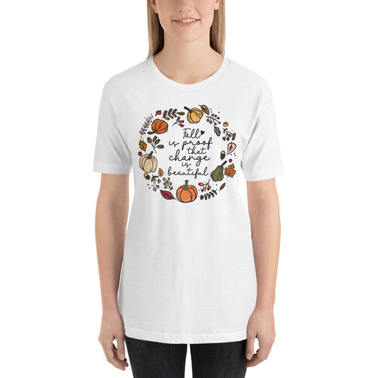 "Fall Is Proof That Change Is Beautiful" Unisex T-shirt