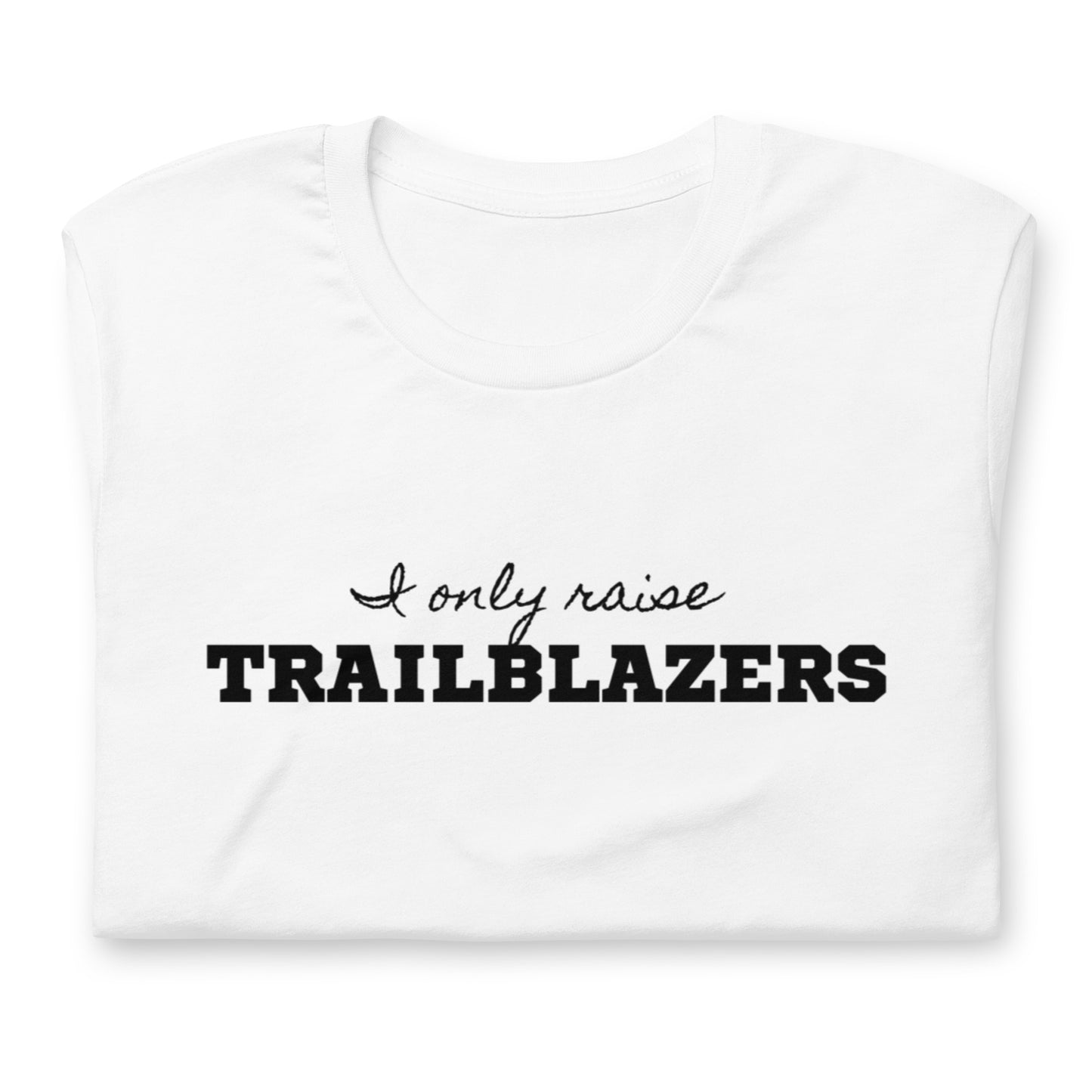 "I Only Raise Trailblazers" Unisex T-shirt