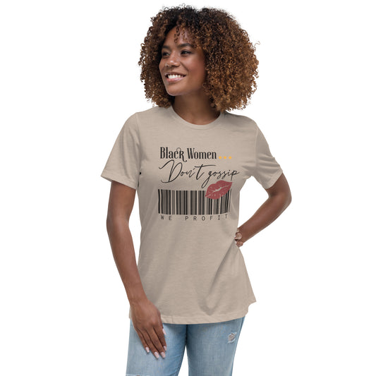 "Black Women Don't Gossip We Profit" Women's Relaxed T-Shirt